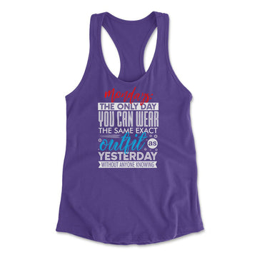 Monday, The Only Day You Can Wear The Same Exact Outfit As Yesterday Without Anyone Knowing Womens Racerback Tank in Purple Rush color